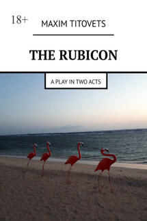 The Rubicon. A play in two acts